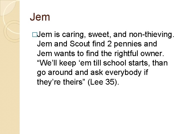Jem �Jem is caring, sweet, and non-thieving. Jem and Scout find 2 pennies and