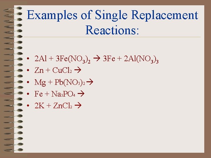 Examples of Single Replacement Reactions: • • • 2 Al + 3 Fe(NO 3)2