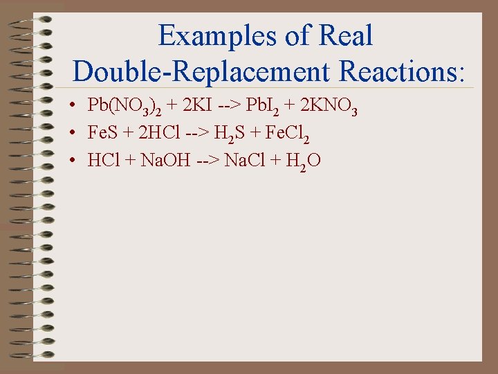 Examples of Real Double-Replacement Reactions: • Pb(NO 3)2 + 2 KI --> Pb. I