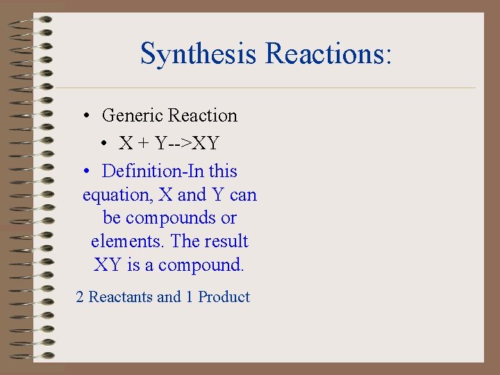 Synthesis Reactions: • Generic Reaction • X + Y-->XY • Definition-In this equation, X