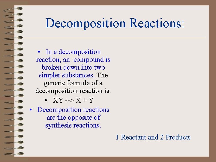 Decomposition Reactions: • In a decomposition reaction, an compound is broken down into two