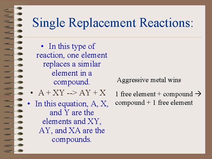 Single Replacement Reactions: • In this type of reaction, one element replaces a similar