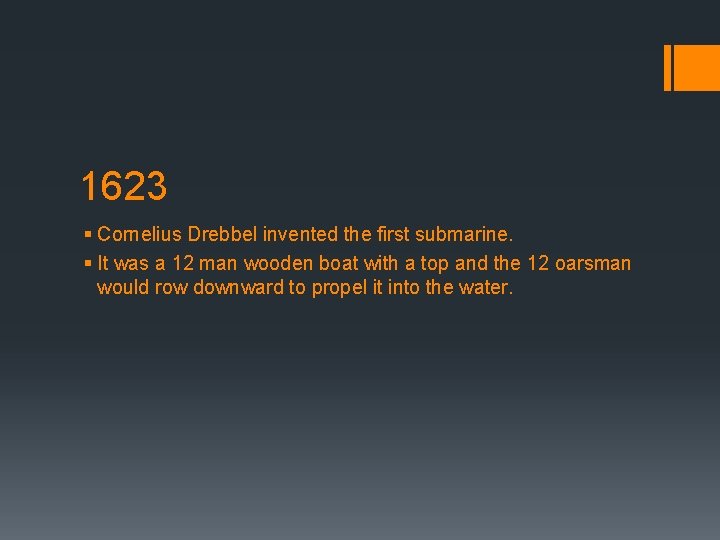 1623 § Cornelius Drebbel invented the first submarine. § It was a 12 man