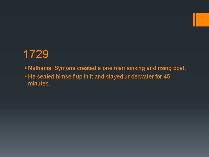 1729 § Nathanial Symons created a one man sinking and rising boat. § He