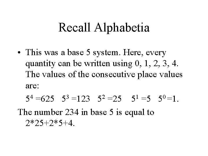 Recall Alphabetia • This was a base 5 system. Here, every quantity can be
