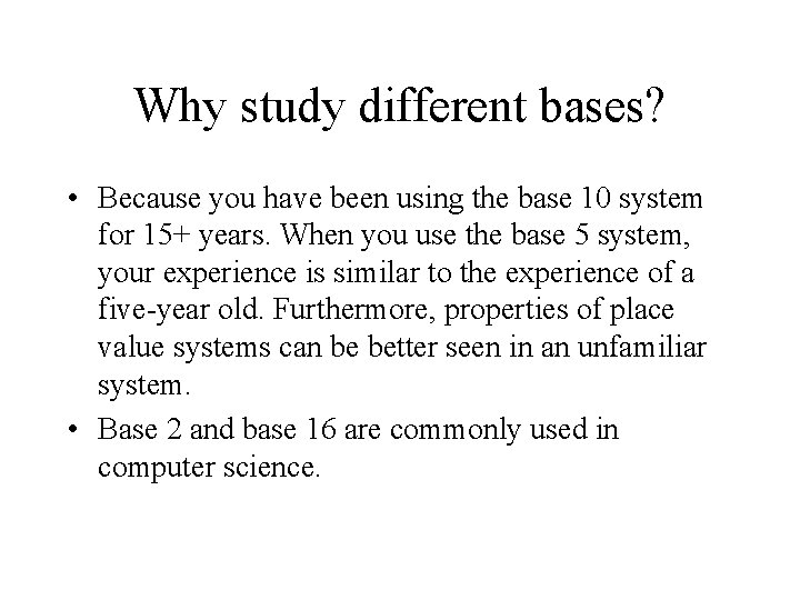 Why study different bases? • Because you have been using the base 10 system