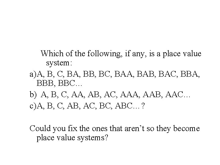 Which of the following, if any, is a place value system: a)A, B, C,