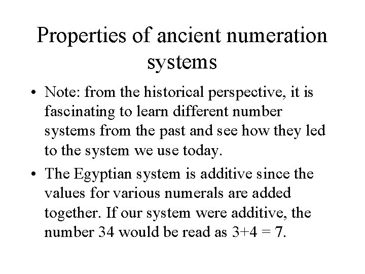 Properties of ancient numeration systems • Note: from the historical perspective, it is fascinating