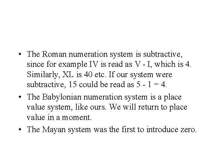  • The Roman numeration system is subtractive, since for example IV is read