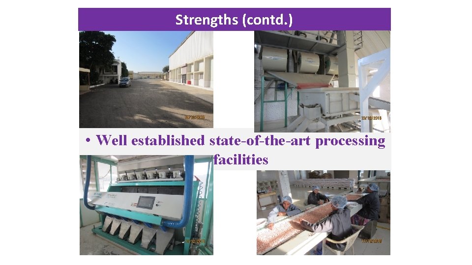 Strengths (contd. ) • Well established state of the art processing facilities 