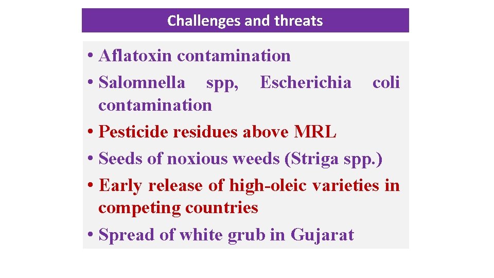 Challenges and threats • Aflatoxin contamination • Salomnella spp, Escherichia coli contamination • Pesticide