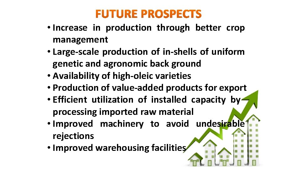 FUTURE PROSPECTS • Increase in production through better crop management • Large-scale production of