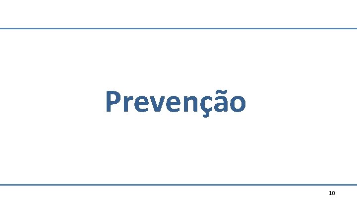Prevenção 10 Prevenção 10