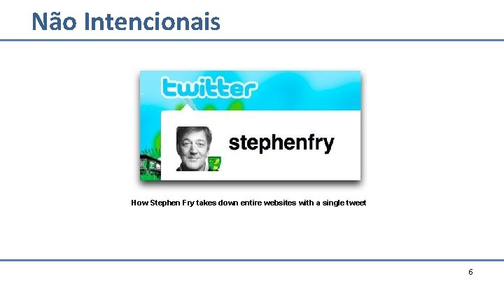 Não Intencionais How Stephen Fry takes down entire websites with a single tweet 6 Não Intencionais How Stephen Fry takes down entire websites with a single tweet 6