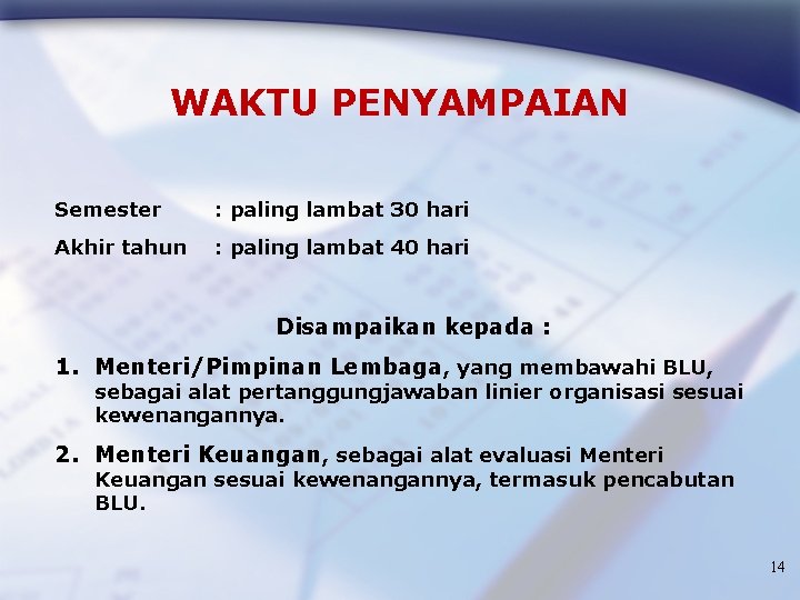 WAKTU PENYAMPAIAN Semester : paling lambat 30 hari Akhir tahun : paling lambat 40