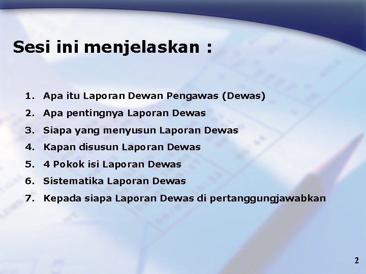 Sesi ini menjelaskan : 1. Apa itu Laporan Dewan Pengawas (Dewas) 2. Apa pentingnya