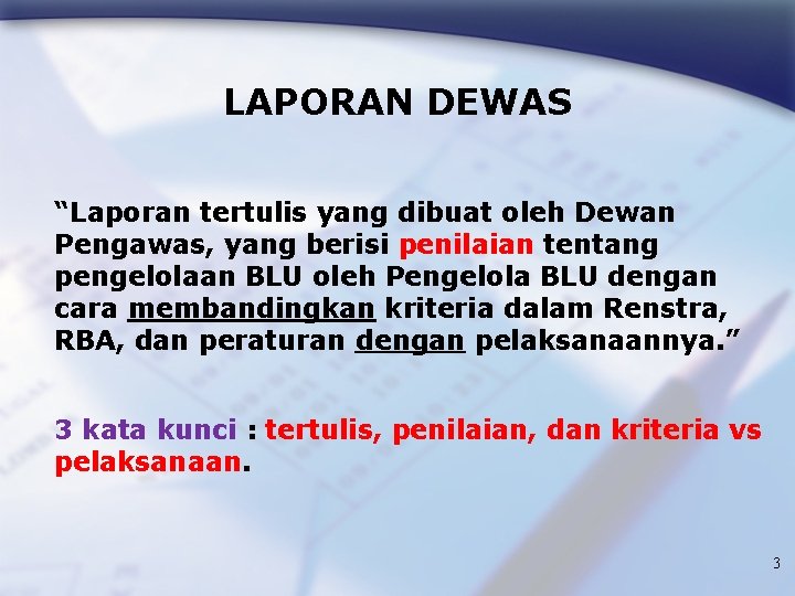 LAPORAN DEWAS “Laporan tertulis yang dibuat oleh Dewan Pengawas, yang berisi penilaian tentang pengelolaan