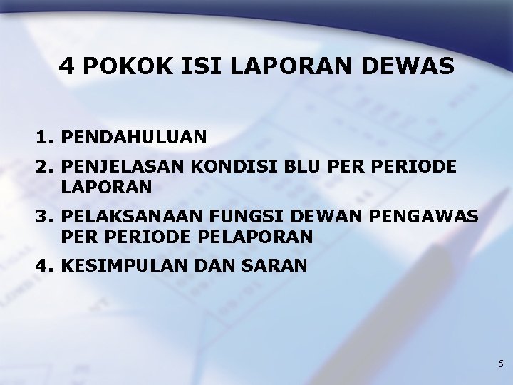 4 POKOK ISI LAPORAN DEWAS 1. PENDAHULUAN 2. PENJELASAN KONDISI BLU PERIODE LAPORAN 3.