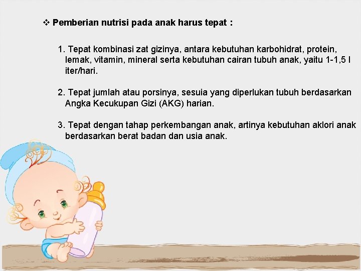 v Pemberian nutrisi pada anak harus tepat : 1. Tepat kombinasi zat gizinya, antara