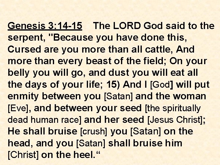 Genesis 3: 14 -15 The LORD God said to the serpent, "Because you have