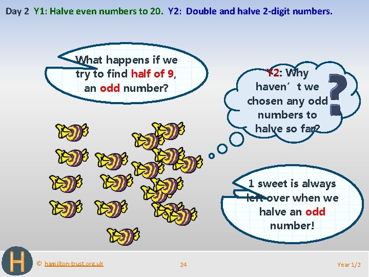 Day 2 Y 1: Halve even numbers to 20. Y 2: Double and halve