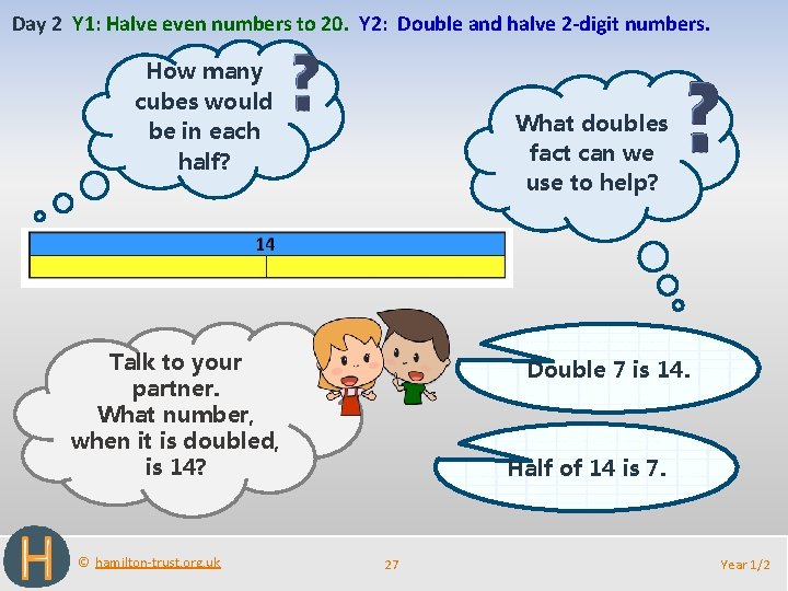 Day 2 Y 1: Halve even numbers to 20. Y 2: Double and halve