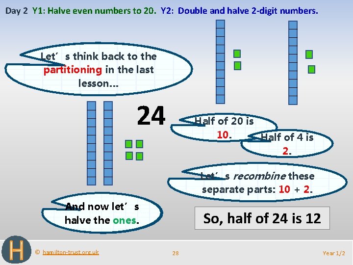 Day 2 Y 1: Halve even numbers to 20. Y 2: Double and halve