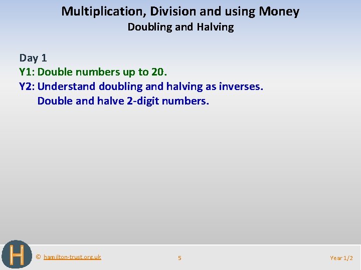 Multiplication, Division and using Money Doubling and Halving Day 1 Y 1: Double numbers
