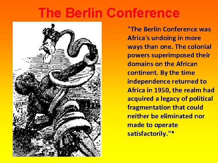 The Berlin Conference "The Berlin Conference was Africa's undoing in more ways than one.