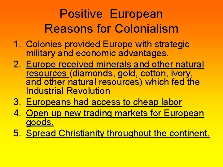 Positive European Reasons for Colonialism 1. Colonies provided Europe with strategic military and economic