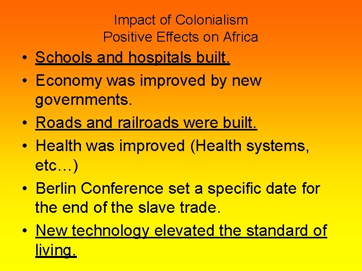 Impact of Colonialism Positive Effects on Africa • Schools and hospitals built. • Economy