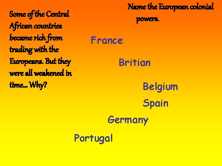 Some of the Central African countries became rich from trading with the Europeans. But