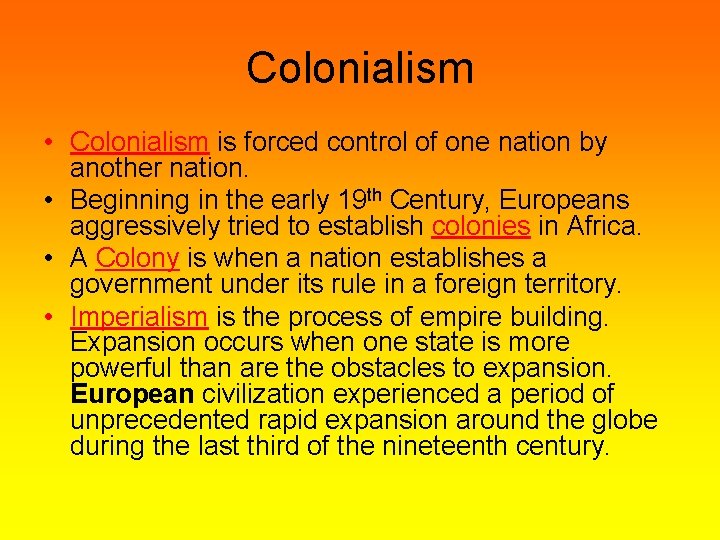 Colonialism • Colonialism is forced control of one nation by another nation. • Beginning