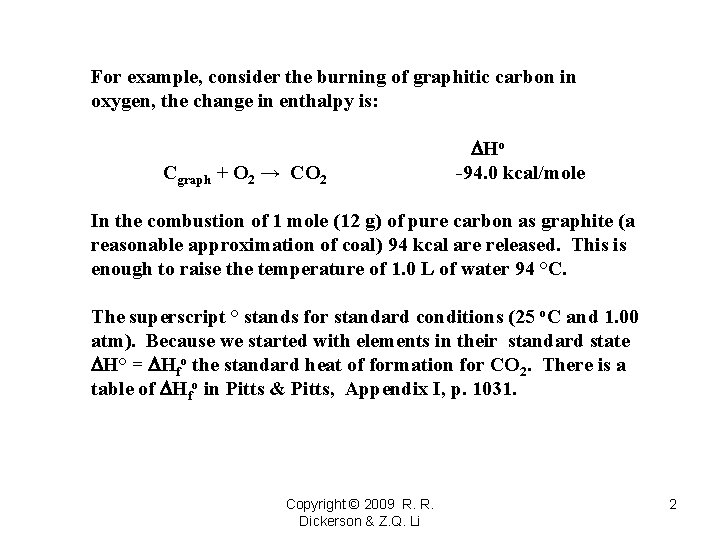For example, consider the burning of graphitic carbon in oxygen, the change in enthalpy