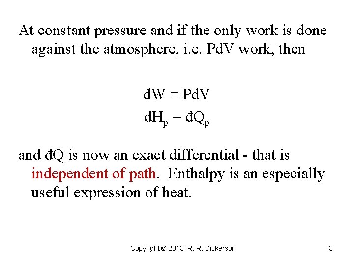 At constant pressure and if the only work is done against the atmosphere, i.