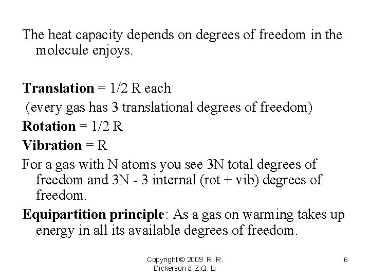 The heat capacity depends on degrees of freedom in the molecule enjoys. Translation =