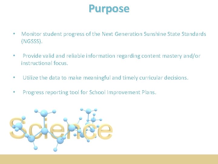 Purpose • Monitor student progress of the Next Generation Sunshine State Standards (NGSSS). •