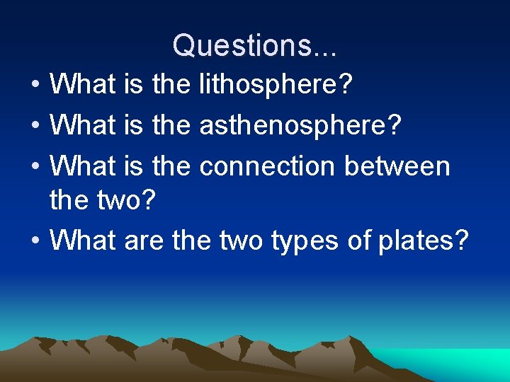 Questions. . . • What is the lithosphere? • What is the asthenosphere? •