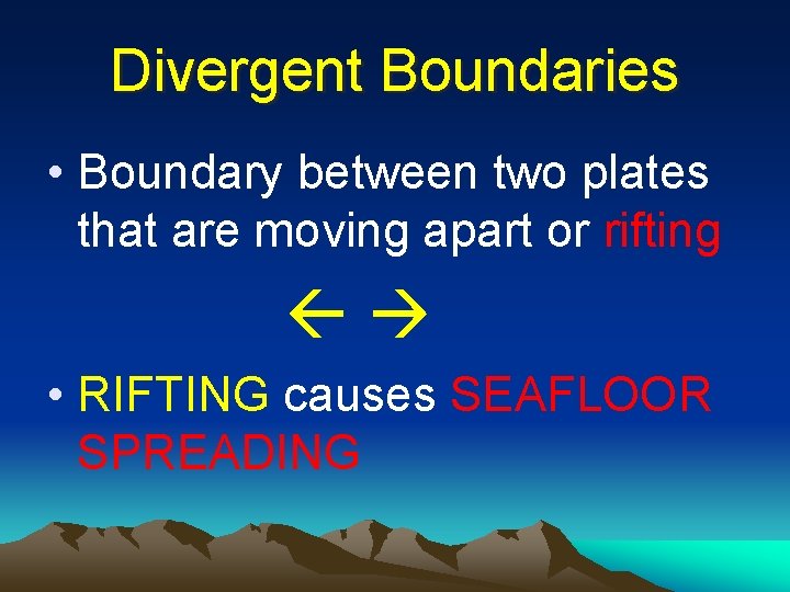 Divergent Boundaries • Boundary between two plates that are moving apart or rifting •
