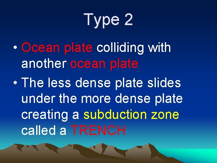 Type 2 • Ocean plate colliding with another ocean plate • The less dense