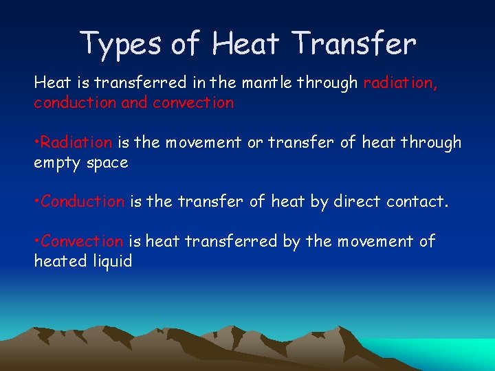 Types of Heat Transfer Heat is transferred in the mantle through radiation, conduction and
