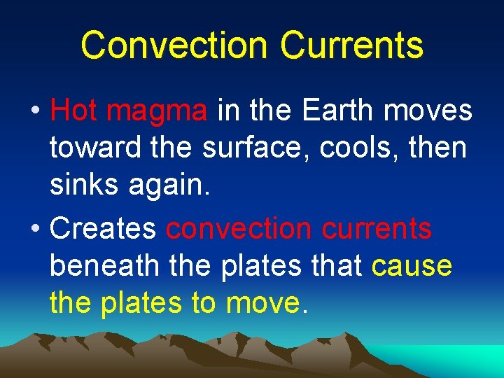 Convection Currents • Hot magma in the Earth moves toward the surface, cools, then