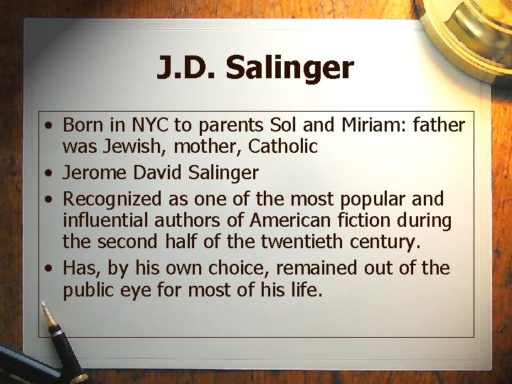 J. D. Salinger • Born in NYC to parents Sol and Miriam: father was