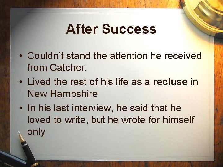After Success • Couldn’t stand the attention he received from Catcher. • Lived the