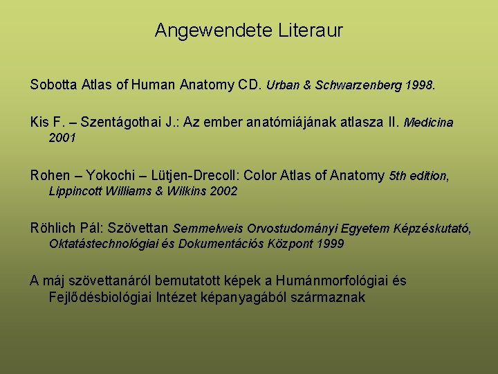 Angewendete Literaur Sobotta Atlas of Human Anatomy CD. Urban & Schwarzenberg 1998. Kis F.