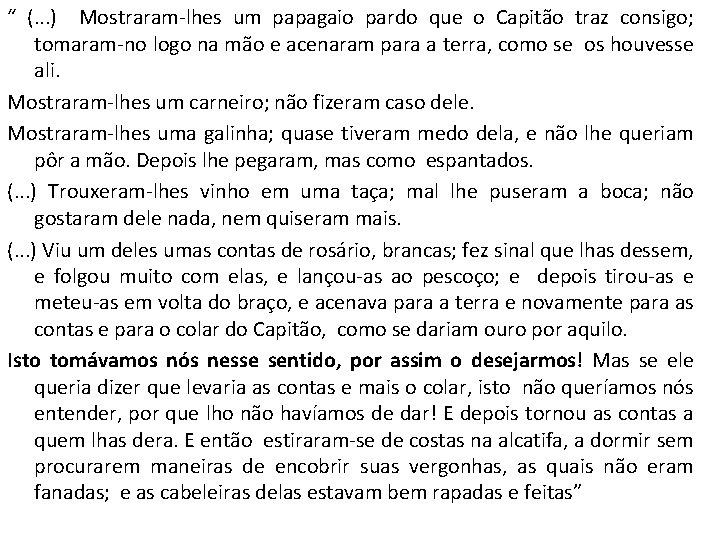 “ (. . . ) Mostraram-lhes um papagaio pardo que o Capitão traz consigo;