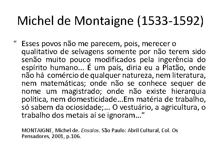 Michel de Montaigne (1533 -1592) “ Esses povos não me parecem, pois, merecer o