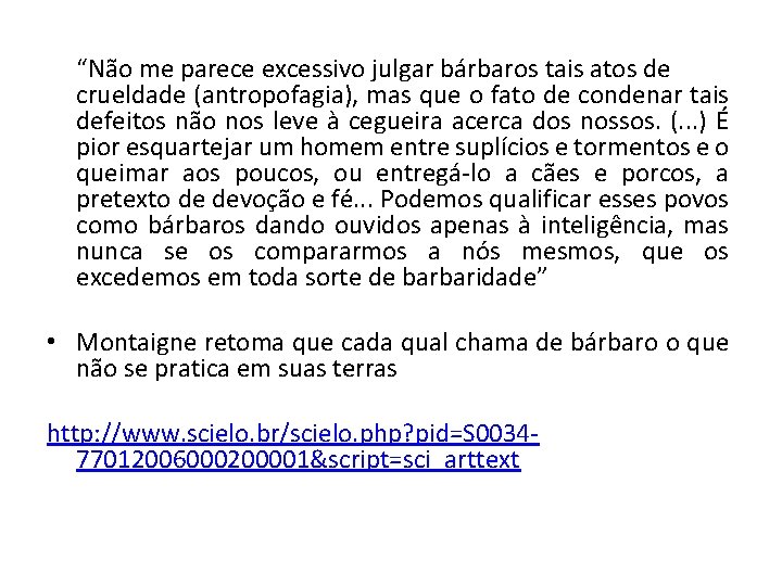 “Não me parece excessivo julgar bárbaros tais atos de crueldade (antropofagia), mas que o