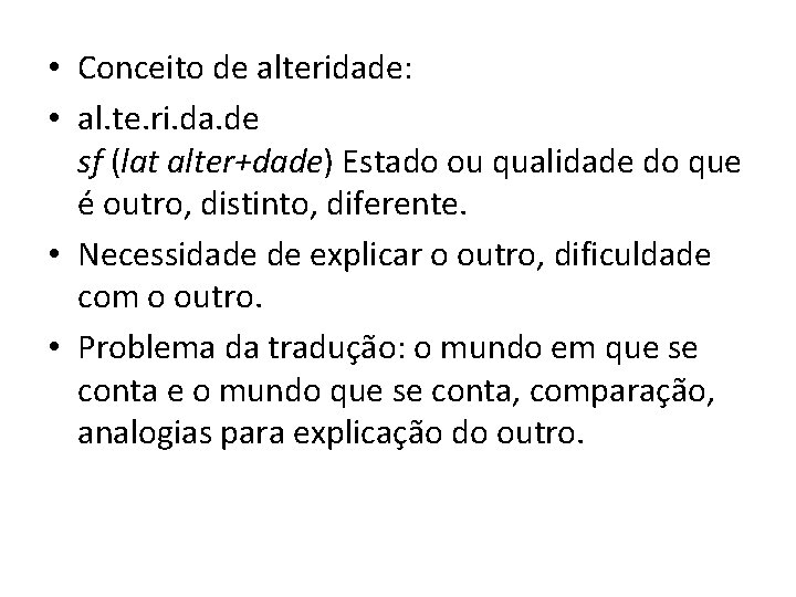  • Conceito de alteridade: • al. te. ri. da. de sf (lat alter+dade)