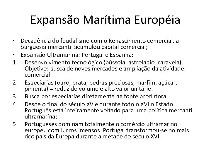 Expansão Marítima Européia • Decadência do feudalismo com o Renascimento comercial, a burguesia mercantil